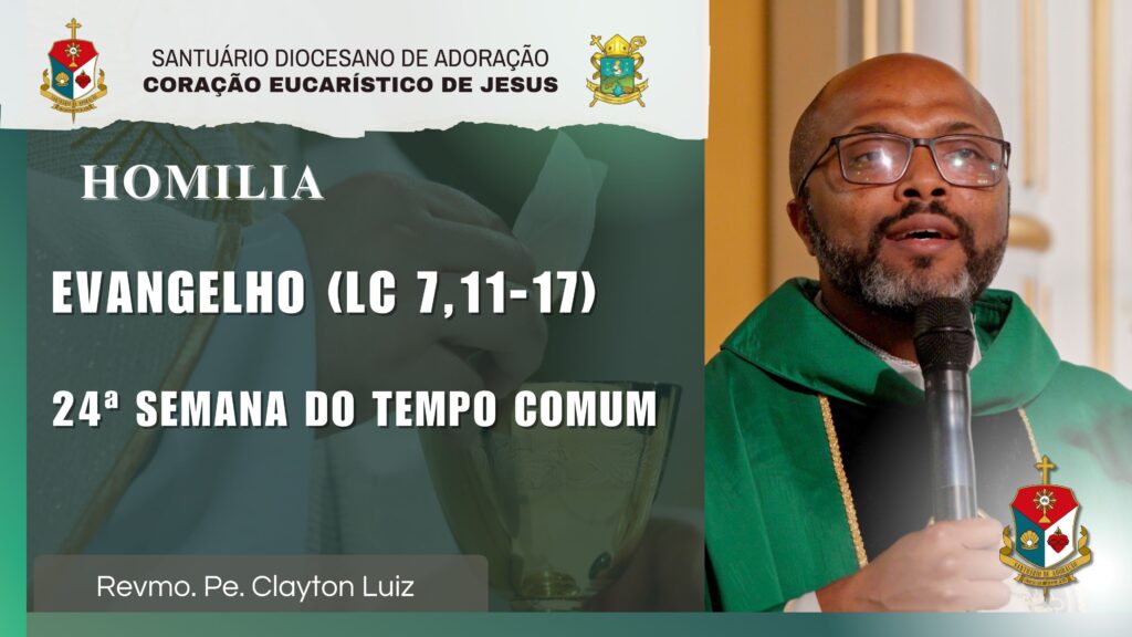 Homilia da Santa Missa – Padre Clayton Luiz (Canção Nova) – Evangelho (Lc 7,11-17)